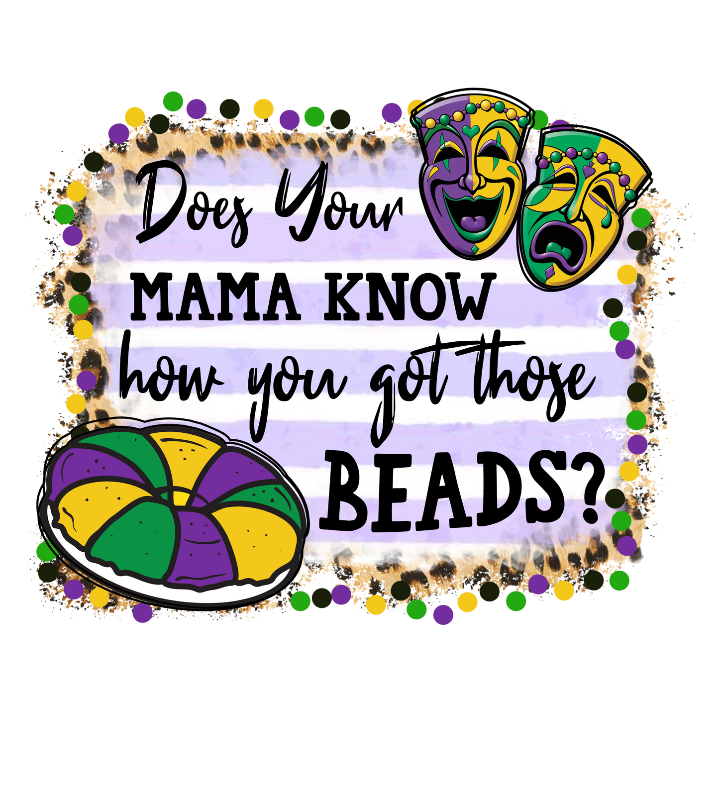 Does Your Mama Know- Mardi Gras T-shirt Transfer
